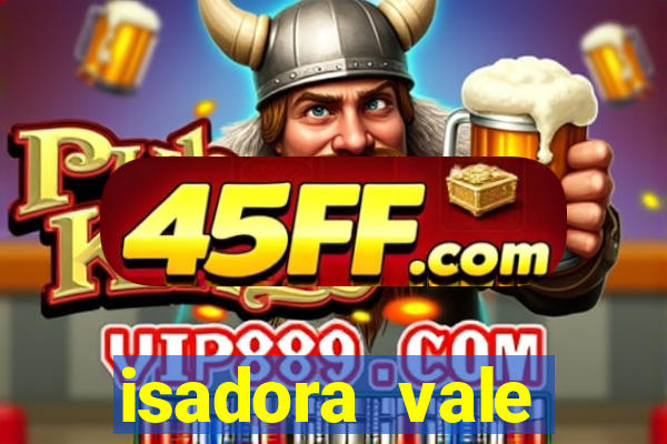 isadora vale reclame aqui